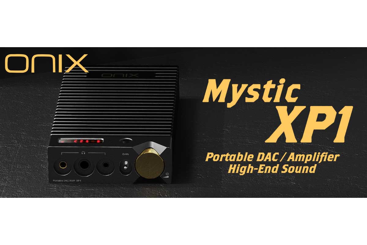 ONIX【Mystic XP】ブリティッシュサウンドチューニングを採用したハイエンドポータブルDACアンプ